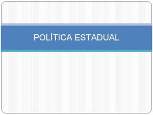 POLTICA ESTADUAL CONCEPTO Poltica Es una ciencia social