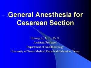 General Anesthesia for Cesarean Section Husong Li M