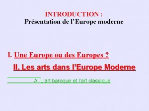 INTRODUCTION Prsentation de lEurope moderne I Une Europe