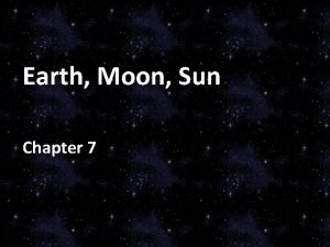 Earth Moon Sun Chapter 7 Earth in Space