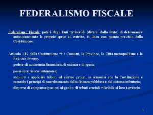 FEDERALISMO FISCALE Federalismo Fiscale poteri degli Enti territoriali