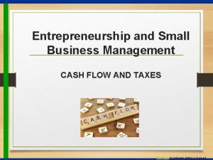 Entrepreneurship and Small Business Management CASH FLOW AND