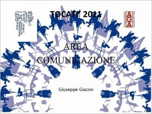 TOCATI 2011 AREA COMUNICAZIONE Giuseppe Giacon STRUTTURA ORGANIZZATIVA