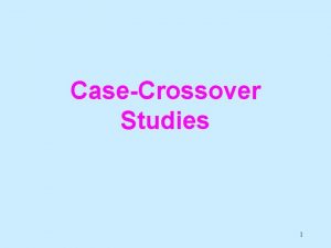 CaseCrossover Studies 1 Analytic Study Designs Casecrossover study