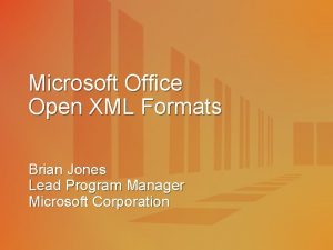 Microsoft Office Open XML Formats Brian Jones Lead