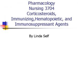 Pharmacology Nursing 3704 Corticosteroids Immunizing Hematopoietic and Immunosuppressant