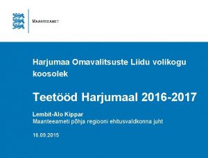 Harjumaa Omavalitsuste Liidu volikogu koosolek Teetd Harjumaal 2016