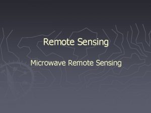 Remote Sensing Microwave Remote Sensing 1 Passive Microwave