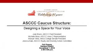 ASCCC Caucus Structure Designing a Space for Your