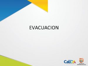 EVACUACION OBJETIVOS Al finalizar esta leccin el participante