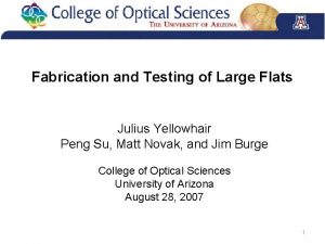 Fabrication and Testing of Large Flats Julius Yellowhair