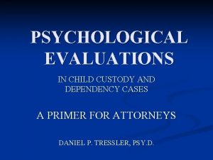 PSYCHOLOGICAL EVALUATIONS IN CHILD CUSTODY AND DEPENDENCY CASES