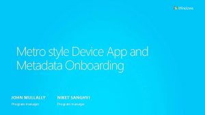 Metro style Device App and Metadata Onboarding JOHN