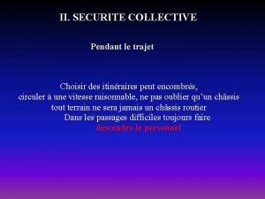 II SECURITE COLLECTIVE Pendant le trajet Choisir des