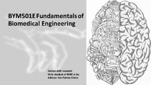 BYM 501 E Fundamentals of Biomedical Engineering Saman