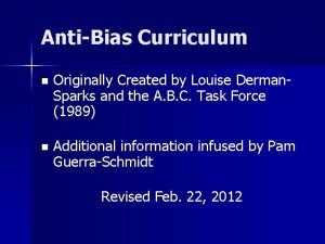 AntiBias Curriculum n Originally Created by Louise Derman