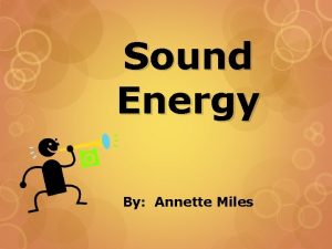 Sound Energy By Annette Miles Sound Is a