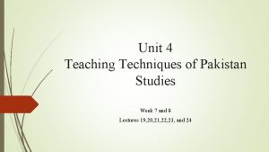 Unit 4 Teaching Techniques of Pakistan Studies Week