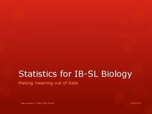 Statistics for IBSL Biology Making meaning out of