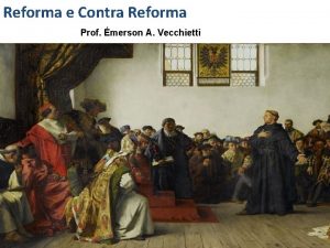 Reforma e Contra Reforma Prof merson A Vecchietti