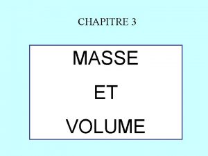 CHAPITRE 3 MASSE ET VOLUME Volume et masse