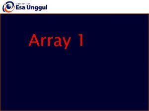 Array 1 Pengantar Sebuah peubah hanya menyimpan sebuah