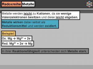 Redoxreihe Metalle werden leicht zu Kationen da sie