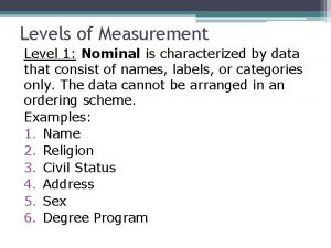 Levels of Measurement Level 1 Nominal is characterized