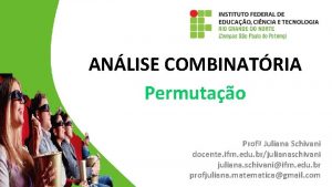 ANLISE COMBINATRIA Permutao Prof Juliana Schivani docente ifrn