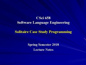CSci 658 Software Language Engineering Solitaire Case Study