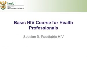 Basic HIV Course for Health Professionals Session 9