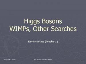 Higgs Bosons WIMPs Other Searches Kenichi Hikasa Tohoku