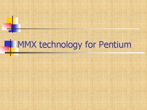 MMX technology for Pentium Introduction n n Multi