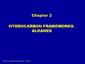 Chapter 2 HYDROCARBON FRAMEWORKS ALKANES Chapter 2 Hydrocarbon