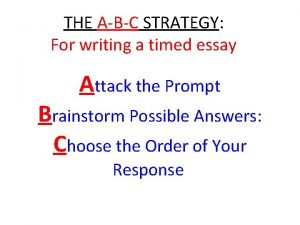 THE ABC STRATEGY For writing a timed essay