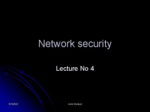 Network security Lecture No 4 6132021 Asim Shahzad