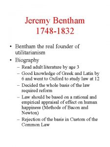 Jeremy Bentham 1748 1832 Bentham the real founder