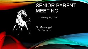 SENIOR PARENT MEETING February 29 2016 Go Mustangs
