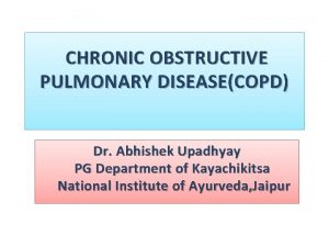 CHRONIC OBSTRUCTIVE PULMONARY DISEASECOPD Dr Abhishek Upadhyay PG