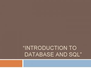 INTRODUCTION TO DATABASE AND SQL Outlines 2 Introduction