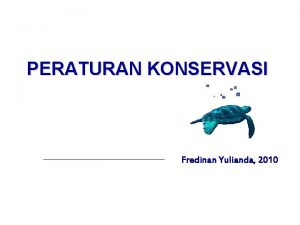 PERATURAN KONSERVASI Fredinan Yulianda 2010 1 UndangUndang No