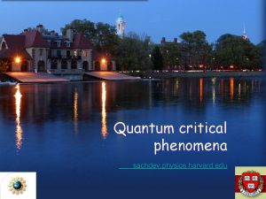Quantum critical phenomena sachdev physics harvard edu Outline