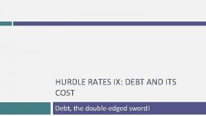 HURDLE RATES IX DEBT AND ITS COST Debt