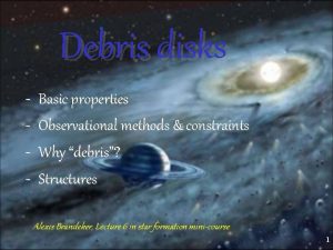 Debris disks Basic properties Observational methods constraints Why