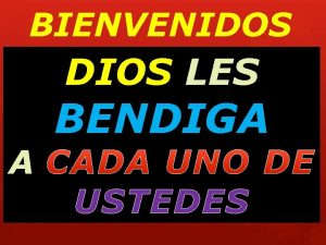 Bienvenidos dios les bendiga