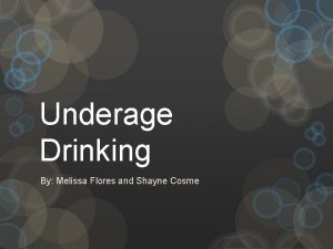 Underage Drinking By Melissa Flores and Shayne Cosme