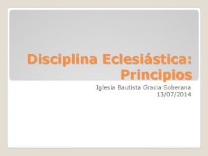 Disciplina Eclesistica Principios Iglesia Bautista Gracia Soberana 13072014