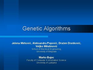 Genetic Algorithms Jelena Mirkovi Aleksandra Popovi Draen Drakovi