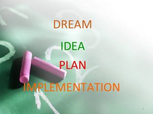 DREAM IDEA PLAN IMPLEMENTATION 1 Present to Amirkabir