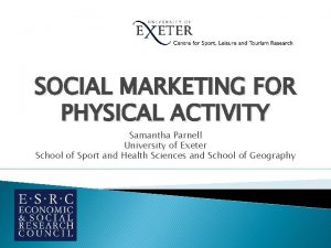 SOCIAL MARKETING FOR PHYSICAL ACTIVITY Samantha Parnell University